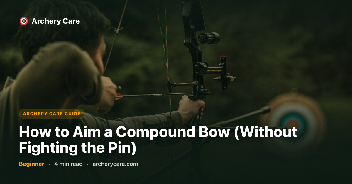 How to Aim a Compound Bow (Without Fighting the Pin) | Archery Care